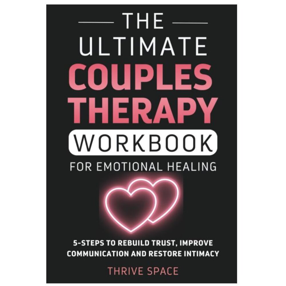 The Ultimate Couples Therapy Workbook For Emotional Healing